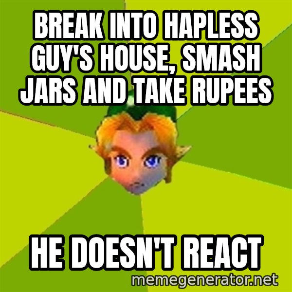 Quest Advice Link meme: Break into hapless guy's house, smash jars and take rupees / he doesn't react