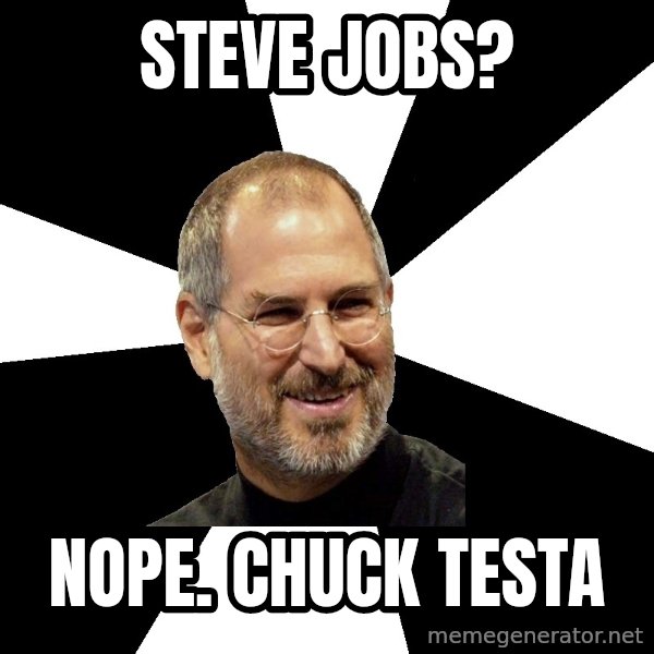 Steve Jobs Says meme: Steve jobs? / nope. chuck testa