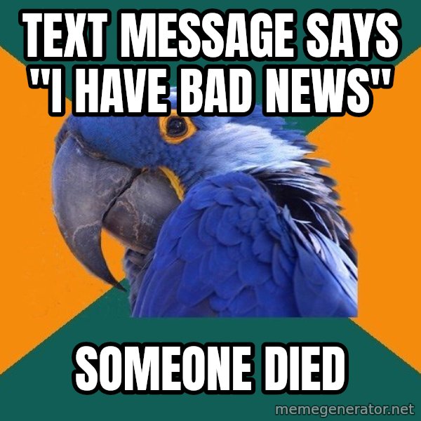 Paranoid Parrot meme: Text message says "I have bad news" / Someone died