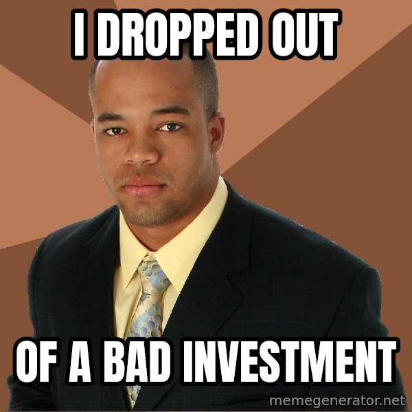Successful Black Man meme: i dropped out / of a bad investment
