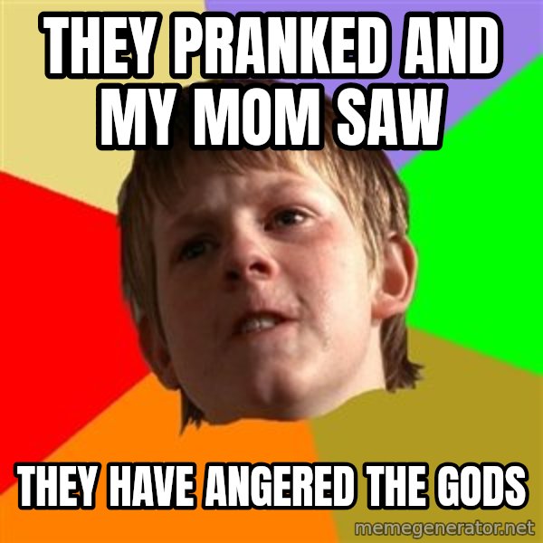 Angry School Boy meme: they pranked and my mom saw / they have angered the gods