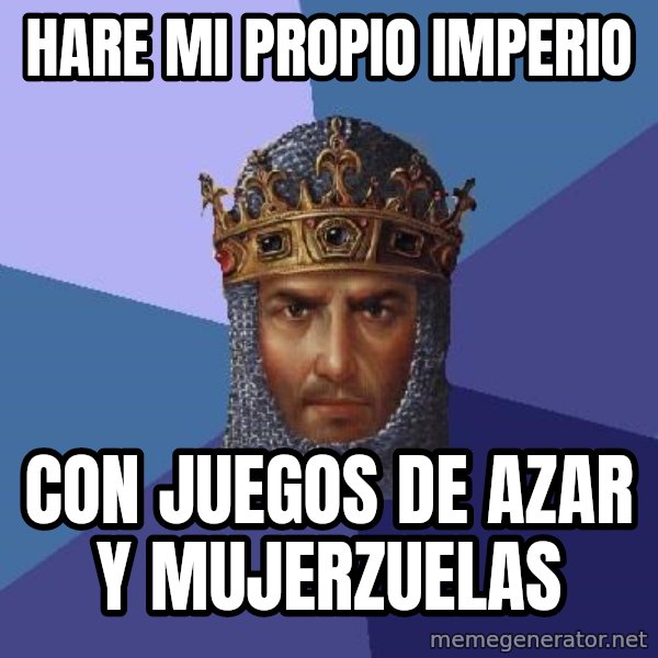 Age Of Empires meme: hare mi propio imperio / con juegos de azar y mujerzuelas