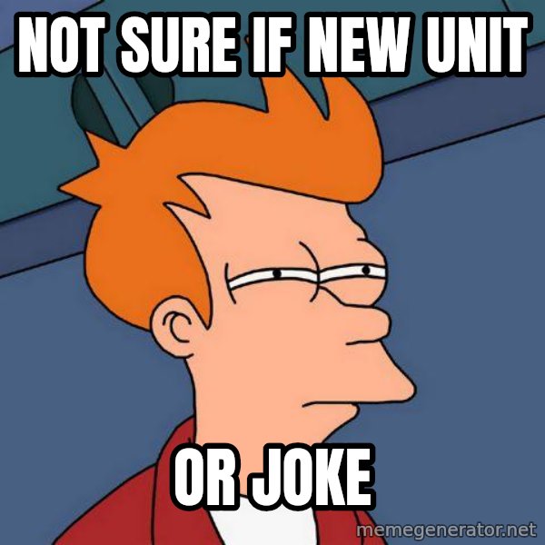 Futurama Fry meme: Not sure if new unit / or joke
