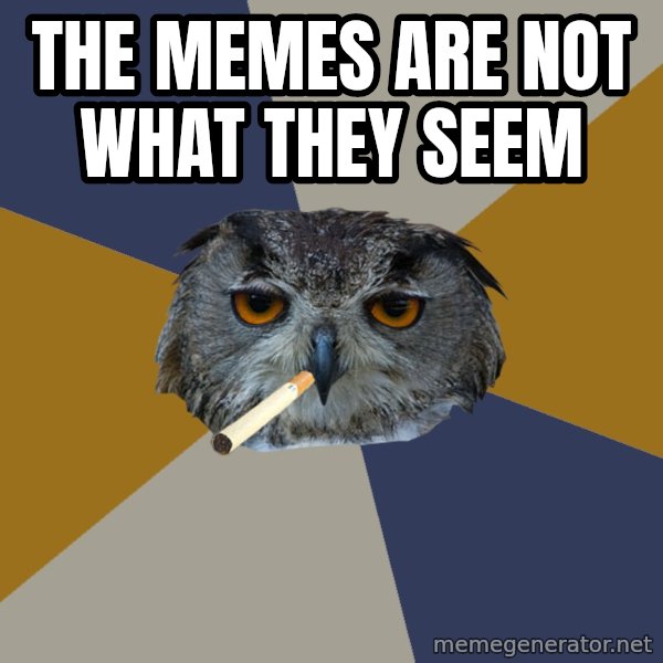 Art Student Owl meme: the memes are not WHAT THEY SEEM