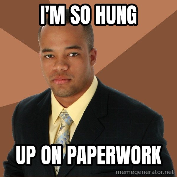Successful Black Man meme: I'm so hung / up on paperwork