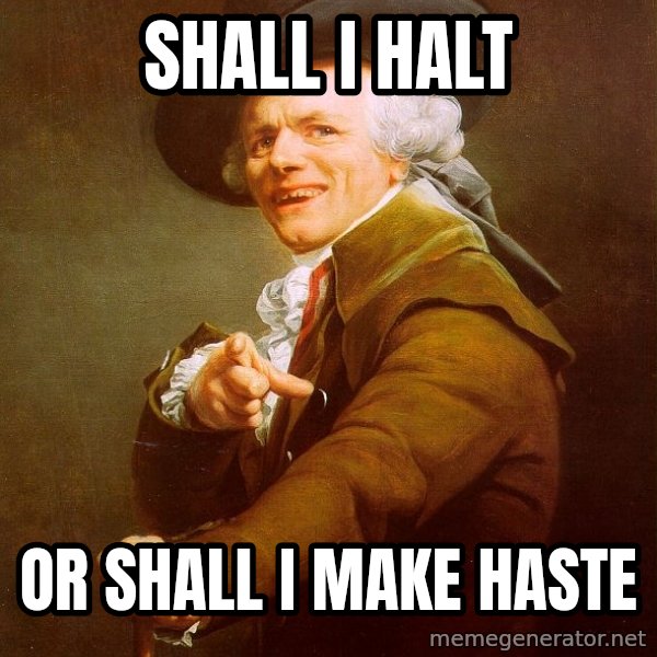 Joseph Ducreux meme: Shall i halt / or shall i make haste