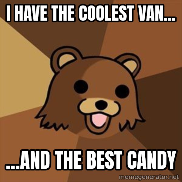 Pedobear meme: I have the coolest van... / ...and the best candy