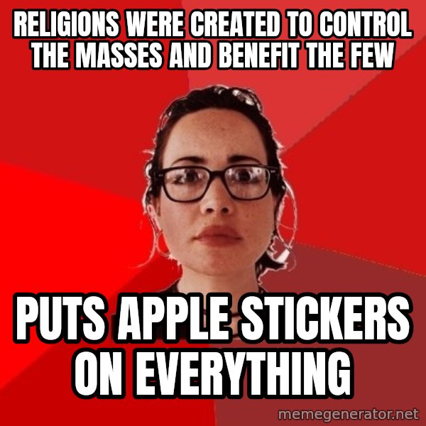 Liberal Douche Garofalo meme: religions were created to control the masses and benefit the few / puts apple stickers on everything