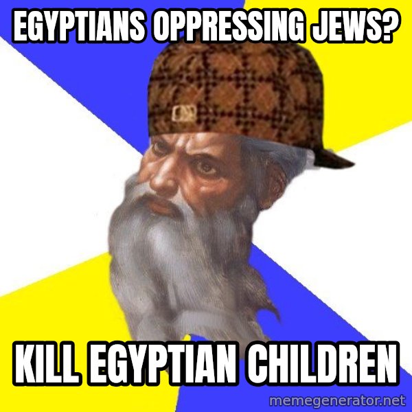 Scumbag God meme: Egyptians oppressing jews? / kill egyptian children