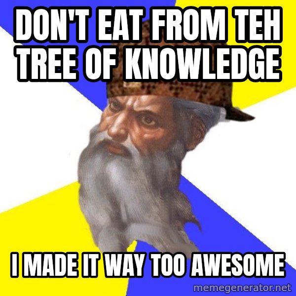 Scumbag God meme: don't eat from teh tree of knowledge / I made it way too awesome