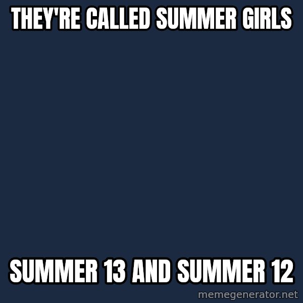 Pedobear meme: They're called Summer Girls / Summer 13 and summer 12