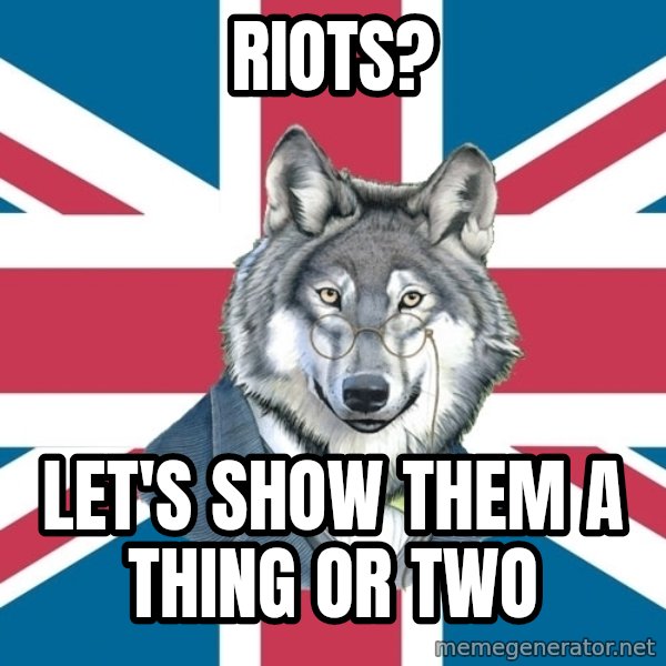 Sir Courage Wolf Esquire meme: Riots? / Let's show them a thing or two