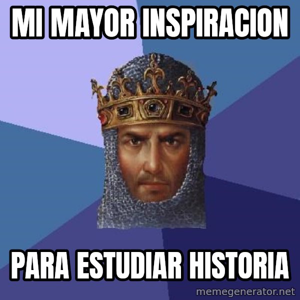 Age Of Empires meme: MI MAYOR INSPIRACION / PARA ESTUDIAR HISTORIA