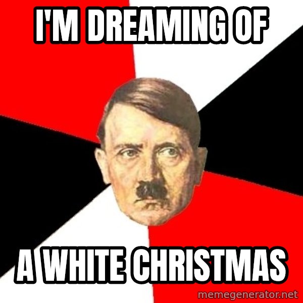 Advice Hitler meme: i'm dreaming of / a white christmas