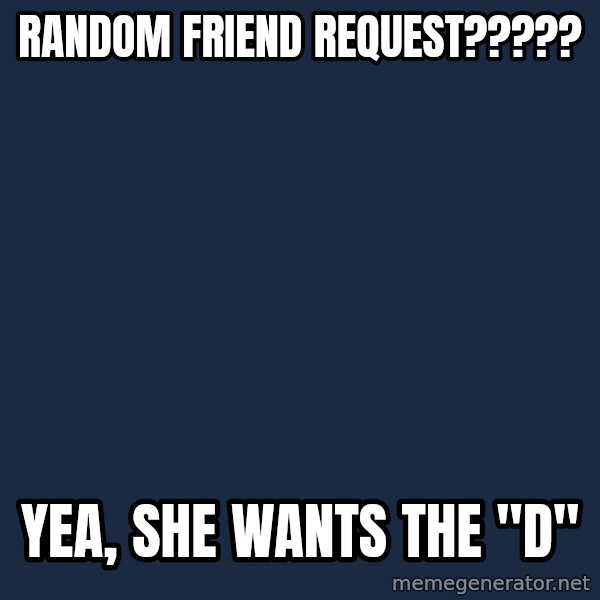 Pedobear meme: Random friend request????? / yea, She wants the "d"