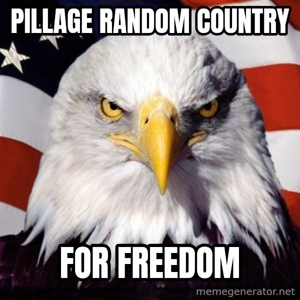 American Pride Eagle meme: pillage random country / for freedom