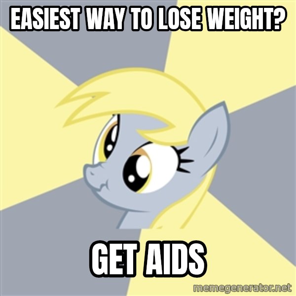 Badvice Derpy meme: easiest way to lose weight? / get aids
