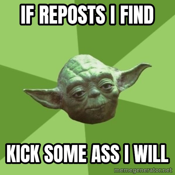 Advice Yoda Gives meme: If reposts i find / kick some ass i will