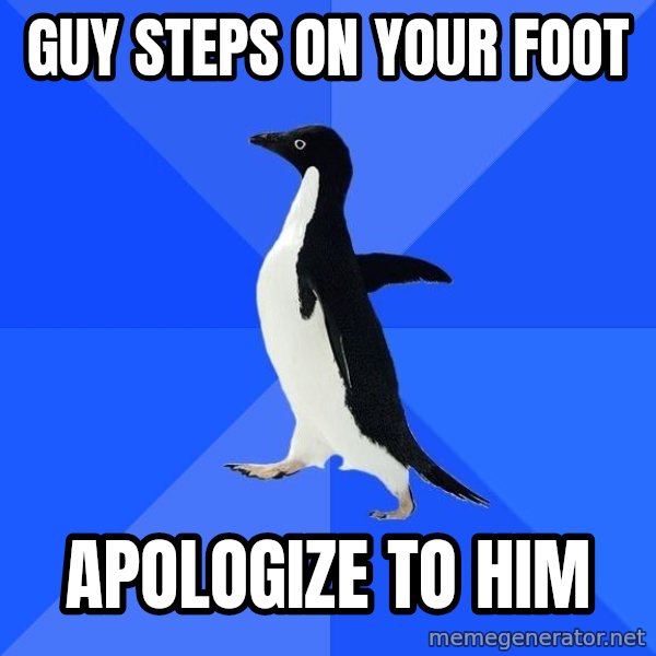 Socially Awkward Penguin meme: GUY STEPS ON YOUR FOOT / APOLOGIZE TO HIM