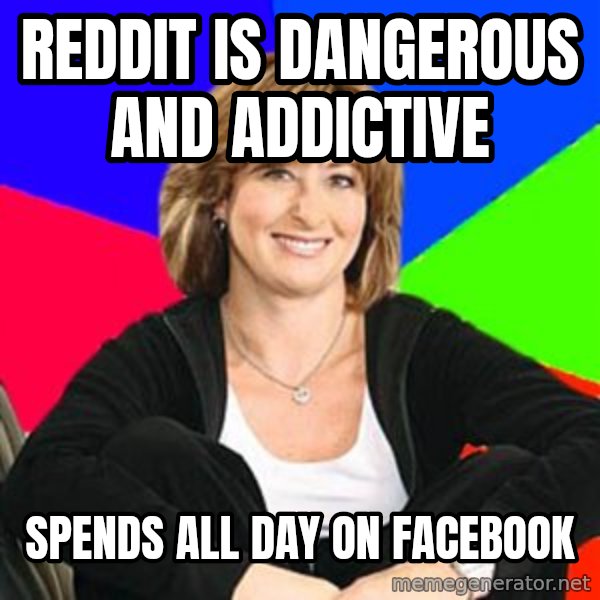 Sheltering Suburban Mom meme: Reddit is dangerous and addictive / Spends all day on facebook
