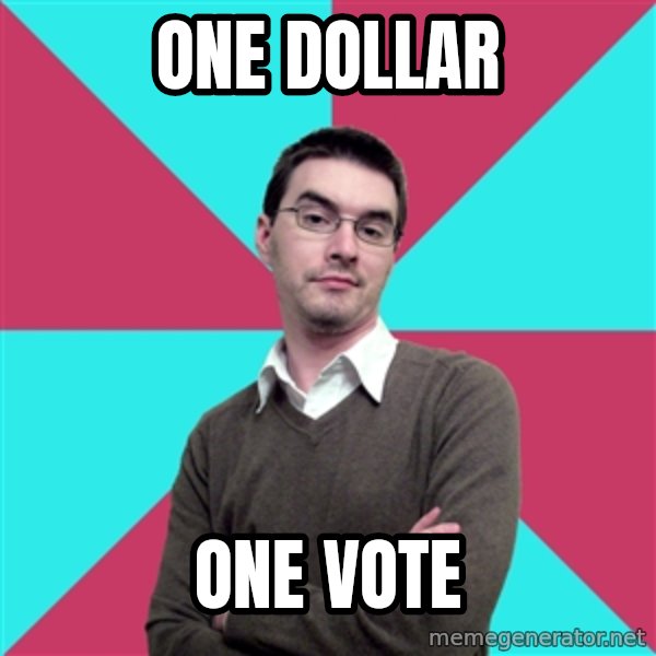 Privilege Denying Dude meme: One dollar / one vote