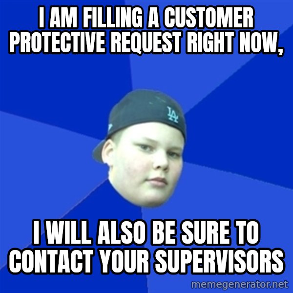 Jonnen Neuvo meme: I am filling a customer protective request right now, / I will also be sure to contact your supervisors