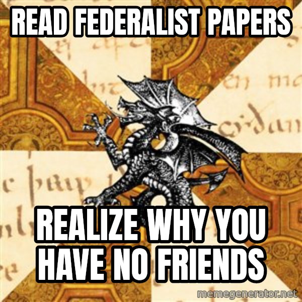 History Major Heraldic Beast meme: read Federalist papers / Realize why you have no friends