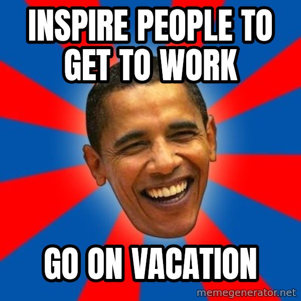 Obama meme: inspire people to get to work / go on vacation