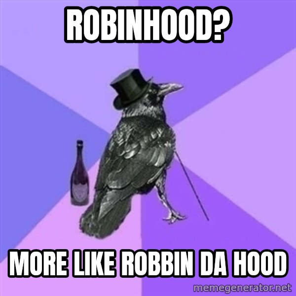 Rich Raven meme: Robinhood? / More like Robbin da hood