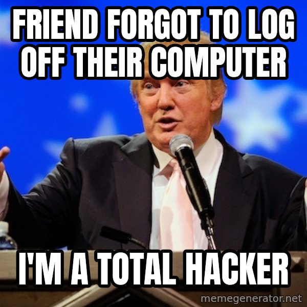 Annoying Facebook Girl meme: friend forgot to log off their computer / i'm a total hacker