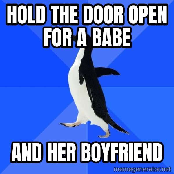 Socially Awkward Penguin meme: hold the door open for a babe / and her boyfriend
