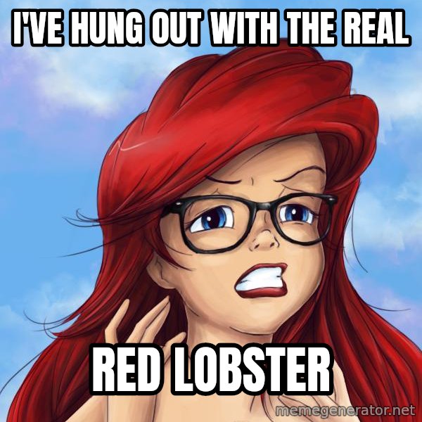 Hipster Ariel meme: i've hung out with the real / red lobster