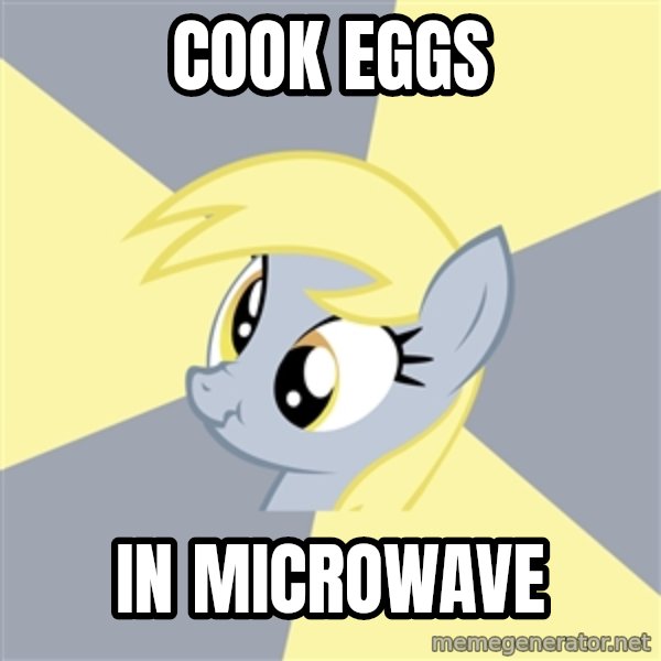 Badvice Derpy meme: cook eggs / in microwave