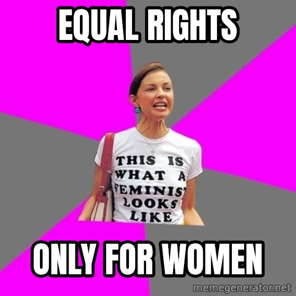 Feminist Cunt meme: EQUAL RIGHTS / ONLY FOR WOMEN