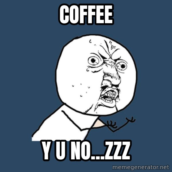 Y U No meme: Coffee / y u no...zzz