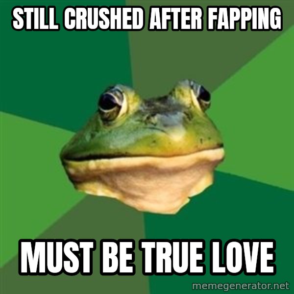 Foul Bachelor Frog meme: StiLL crushed after fapping / must be true love
