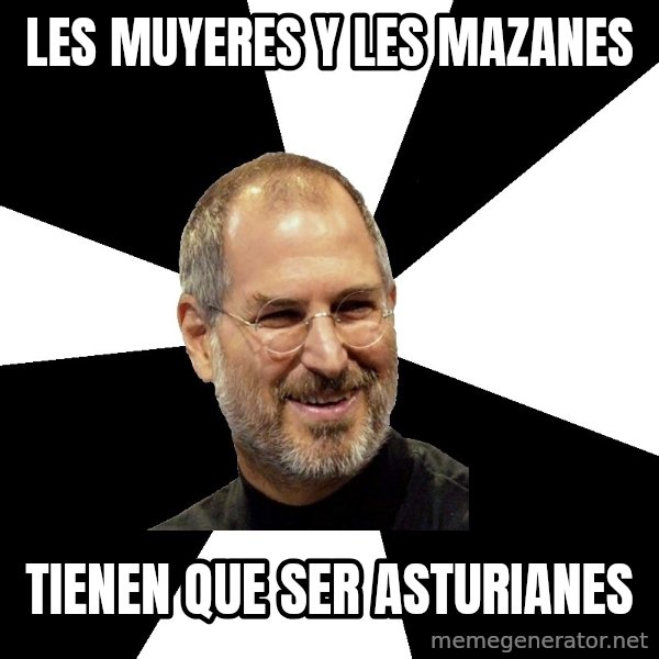 Steve Jobs Says meme: les muyeres y les mazanes / tienen que ser asturianes