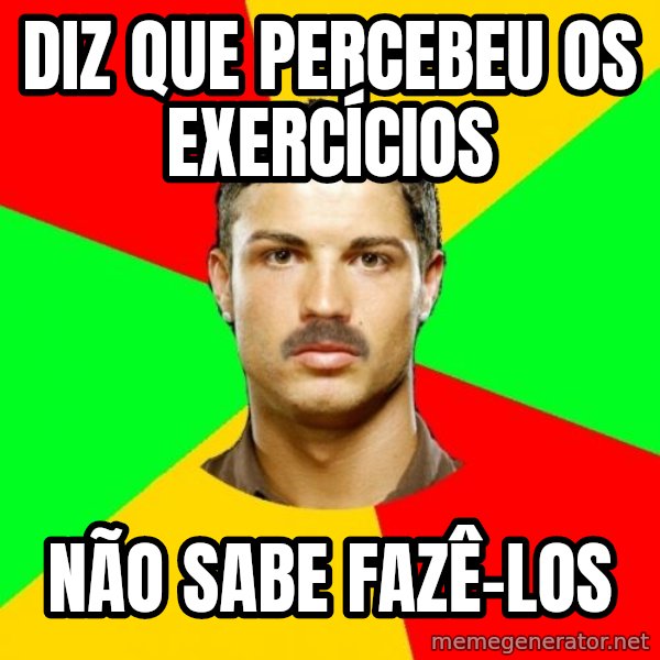 The Portuguese meme: Diz que percebeu os exercícios / Não sabe fazê-los