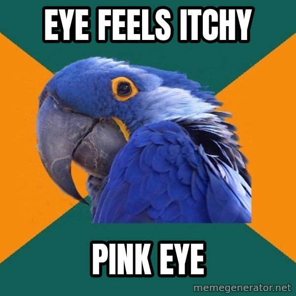 Paranoid Parrot meme: eye feels itchy / pink eye