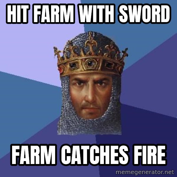 Age Of Empires meme: hit farm with sword / farm catches fire