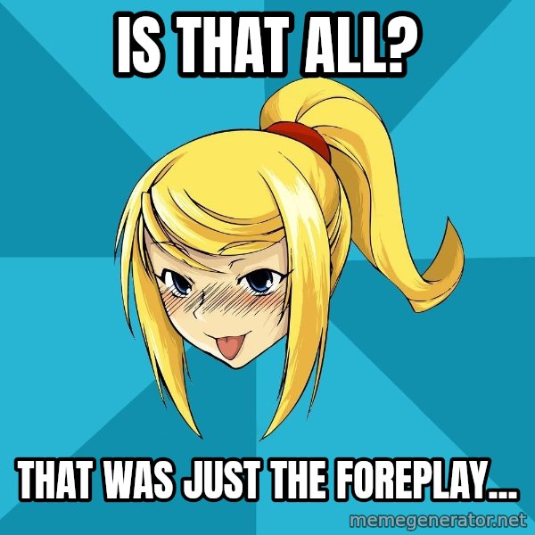 Horney Samus meme: Is that all? / that was just the foreplay...