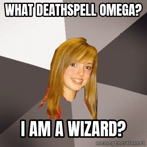Musically Oblivious 8th Grader meme: What Deathspell omega? / I am a WizARD?