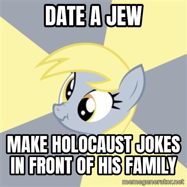 Badvice Derpy meme: date a jew / make holocaust jokes in front of his family