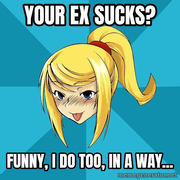 Horney Samus meme: your ex sucks? / funny, i do too, in a way...