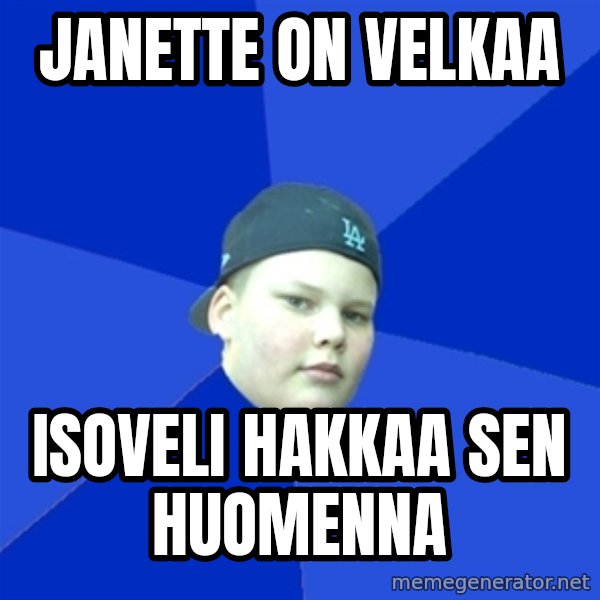 Jonnen Neuvo meme: JANETTE ON VELKAA / ISOVELI HAKKAA SEN HUOMENNA
