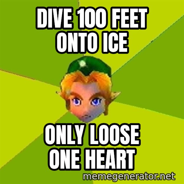Quest Advice Link meme: Dive 100 feet onto ice / only loose one heart