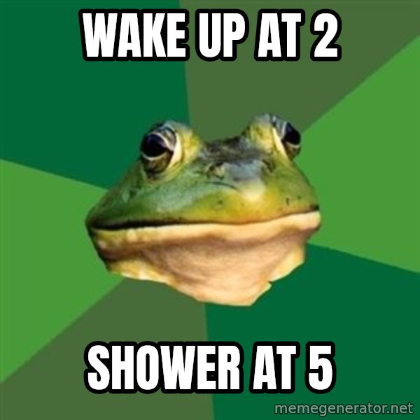 Foul Bachelor Frog meme: Wake up at 2 / Shower at 5