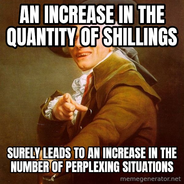 Joseph Ducreux meme: An increase in the quantity of shillings / surely leads to an increase in the number of perplexing situations
