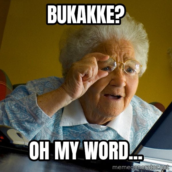 Internet Grandma Surprise meme: bukakke? / oh my word...