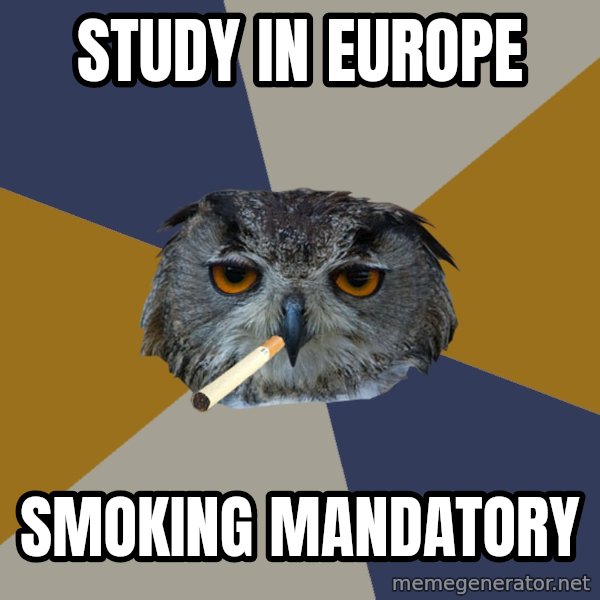 Art Student Owl meme: study in europe / smoking mandatory